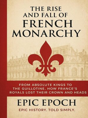 cover image of The Rise and Fall of the French Monarchy